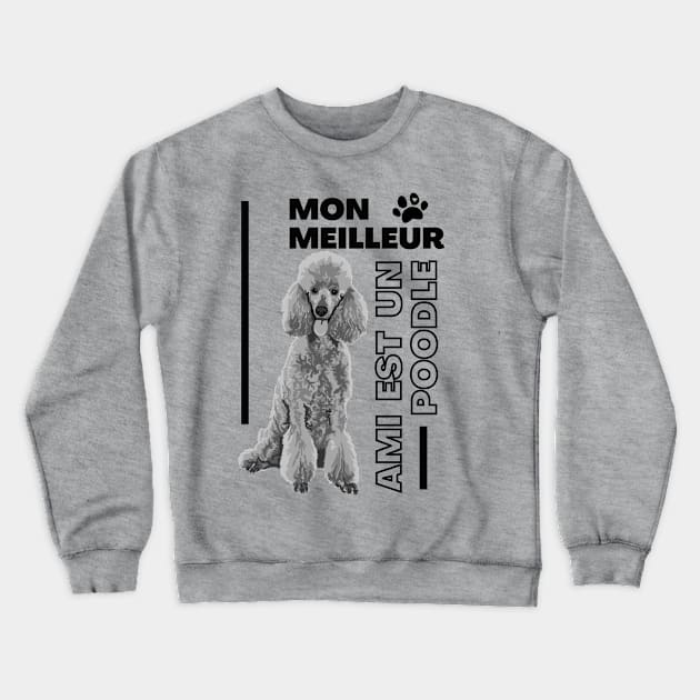 Mon Meilleur Ami Est Un Poodle Crewneck Sweatshirt by Slightly Unhinged